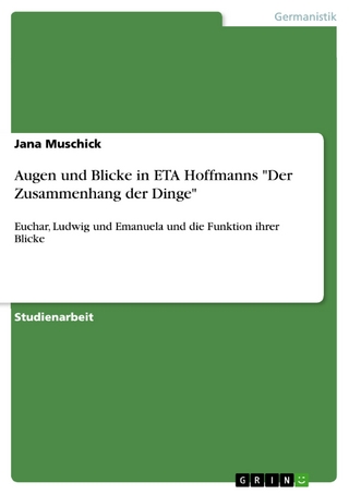 Augen und Blicke in ETA Hoffmanns 'Der Zusammenhang der Dinge' - Jana Muschick