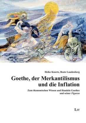 Goethe, der Merkantilismus und die Inflation - Heike Knortz; Beate Laudenberg