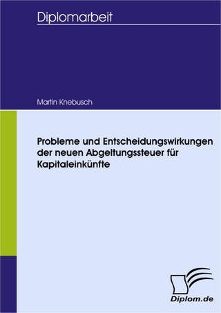 Probleme und Entscheidungswirkungen der neuen Abgeltungsteuer für Kapitaleinkünfte - Martin Knebusch