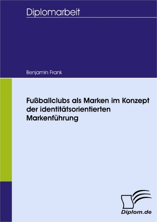 Fußballclubs als Marken im Konzept der identitätsorientierten Markenführung - Benjamin Frank