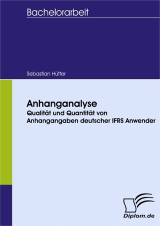 Anhanganalyse ? Qualität und Quantität von Anhangangaben deutscher IFRS Anwender - Sebastian Hütter