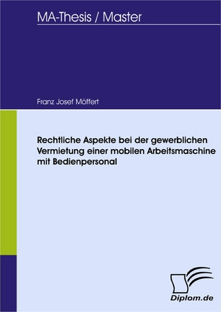 Rechtliche Aspekte bei der gewerblichen Vermietung einer mobilen Arbeitsmaschine mit Bedienpersonal - Franz-Josef Möffert