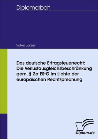 Das deutsche Ertragsteuerrecht: Die Verlustausgleichsbeschränkung gem. § 2a EStG im Lichte der europäischen Rechtsprechung - Volker Jansen