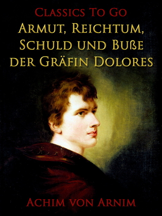 Armut, Reichtum, Schuld und Buße der Gräfin Dolores - Achim von Arnim