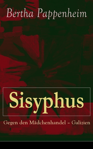 Sisyphus: Gegen den Mädchenhandel - Galizien - Bertha Pappenheim