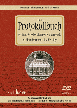 Das Protokollbuch der französisch-reformierten Gemeinde zu Mannheim von 1652 bis 1689 - Michael Martin; Dominique Ehrmantraut; Ulrich Nieß; Udo Wennemuth
