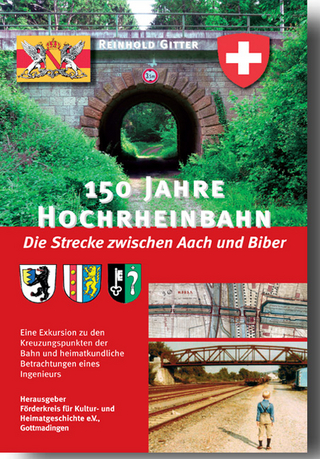 150 Jahre Hochrheinbahn - Die Strecke zwischen Aach und Biber - Reinhold Gitter