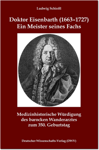 Doktor Eisenbarth (1663-1727). Ein Meister seines Fachs - Ludwig Schießl; Werner E. Gerabek; Manfred Jähne; Michael Nerlich; Thomas Richter; Christoph Weißer