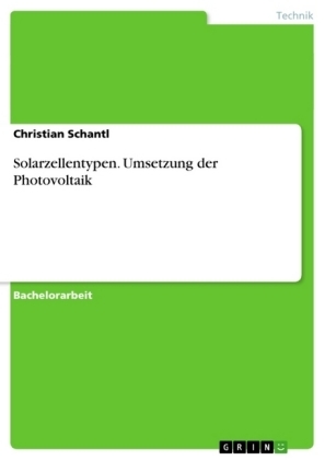 Solarzellentypen. Umsetzung der Photovoltaik - Christian Schantl