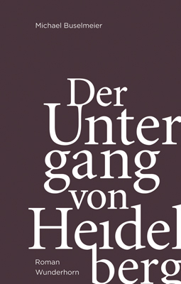 Der Untergang von Heidelberg - Michael Buselmeier