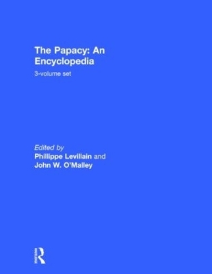 The Papacy: An Encyclopedia - Philippe Levillain; John W. O'Malley