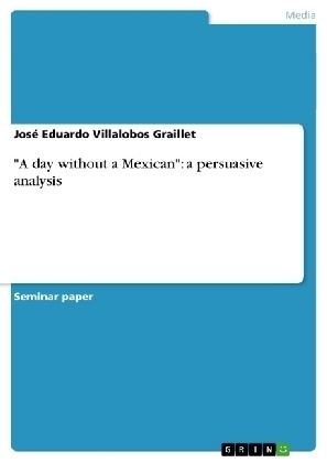 "A day without a Mexican": a persuasive analysis - JosÃ© Eduardo Villalobos Graillet