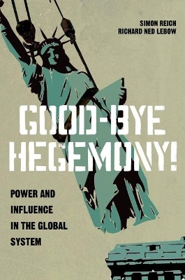 Good-Bye Hegemony! - Simon Reich; Richard Ned Lebow
