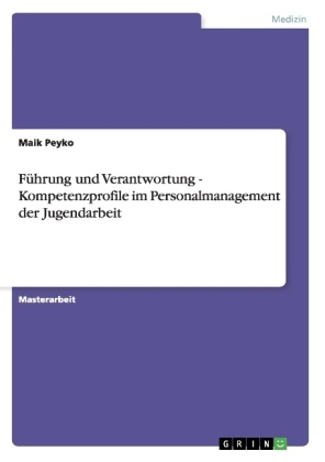 Führung und Verantwortung - Kompetenzprofile im Personalmanagement der Jugendarbeit - Maik Peyko