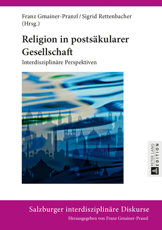 Religion in postsäkularer Gesellschaft - Franz Gmainer-Pranzl; Sigrid Rettenbacher