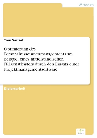 Optimierung des Personalressourcenmanagements am Beispiel eines mittelständischen IT-Dienstleisters durch den Einsatz einer Projektmanagementsoftware - Toni Seifert