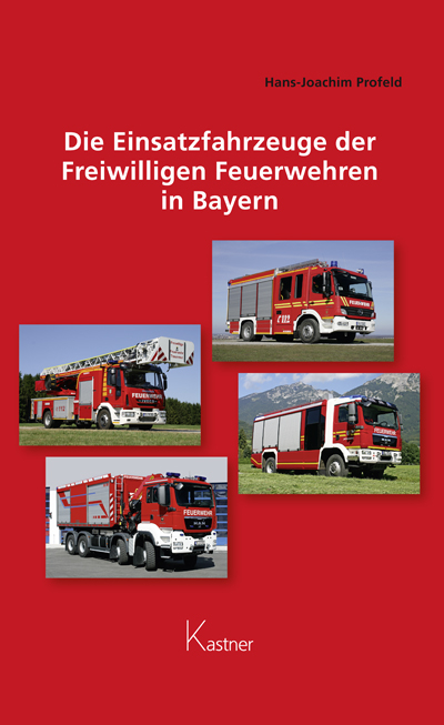 Die Einsatzfahrzeuge der Freiwilligen Feuerwehren in Bayern - Hans-Joachim Profeld