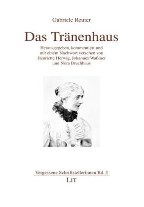 Das Tränenhaus - Gabriele Reuter; Henriette Herwig; Johannes Waßmer; Nora Bruchhaus; Julia Bußmann; Alina Gierke; Maike Rettmann