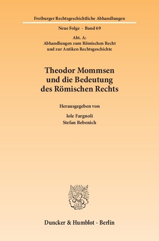 Theodor Mommsen und die Bedeutung des Römischen Rechts. - Iole Fargnoli; Stefan Rebenich