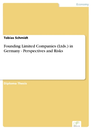 Founding Limited Companies (Ltds.) in Germany - Perspectives and Risks - Tobias Schmidt