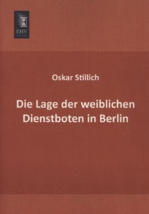 Die Lage der weiblichen Dienstboten in Berlin - Oskar Stillich