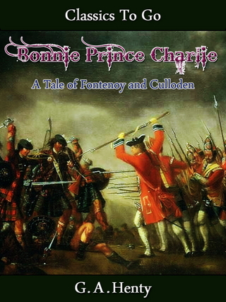 Bonnie Prince Charlie -  a Tale of Fontenoy and Culloden - G. A. Henty