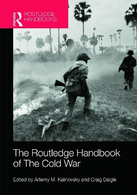 The Routledge Handbook of the Cold War - Artemy M. Kalinovsky; Craig Daigle