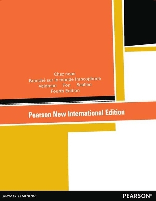 Chez nous: Pearson New International Edition - Albert Valdman; Cathy Pons; Mary Scullen; Mary Ellen Scullen
