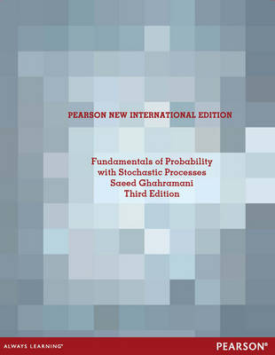 Fundamentals of Probability, with Stochastic Processes: Pearson New International Edition - Saeed Ghahramani