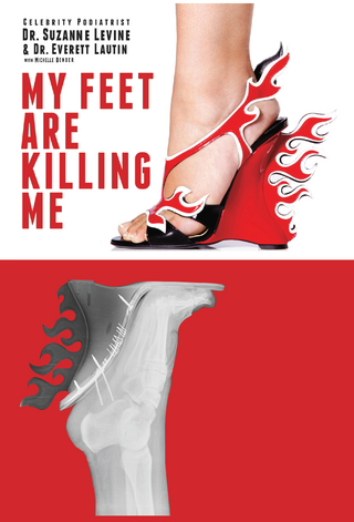 My Feet Are Killing Me! - Dr. Suzanne Levine; Everett Lautin; MD; Michele Bender