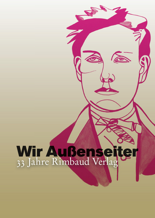 Wir Außenseiter oder 33 Jahre Rimbaud Verlag (1981?2014) - Bernhard Albers