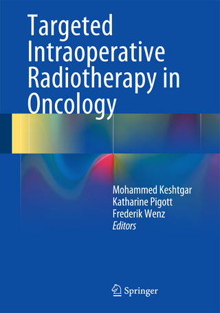 Targeted Intraoperative Radiotherapy in Oncology - Mohammed Keshtgar; Katharine Pigott; Frederik Wenz