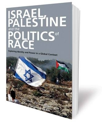 Israel, Palestine and the Politics of Race - Yasmeen Abu-Laban, Abigail B. Bakan