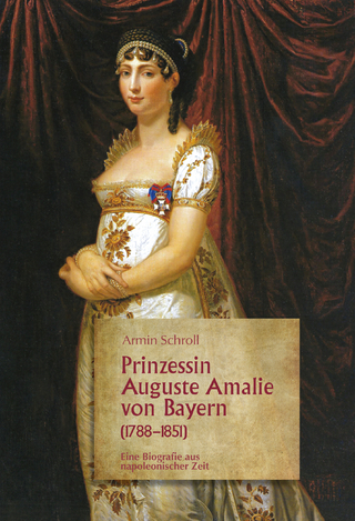 Prinzessin Auguste Amalie von Bayern 1788?1851 - Armin Schroll