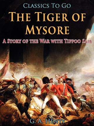 The Tiger of Mysore / A Story of the War with Tippoo Saib - G. A. Henty