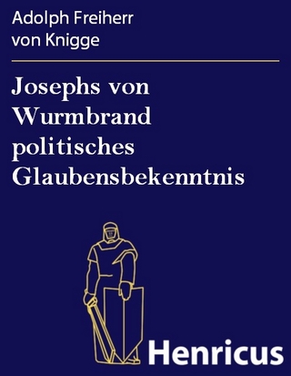 Josephs von Wurmbrand politisches Glaubensbekenntnis - Adolph Freiherr von Knigge