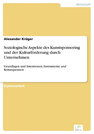 Soziologische Aspekte des Kunstsponsoring und der Kulturförderung durch Unternehmen - Alexander Krüger