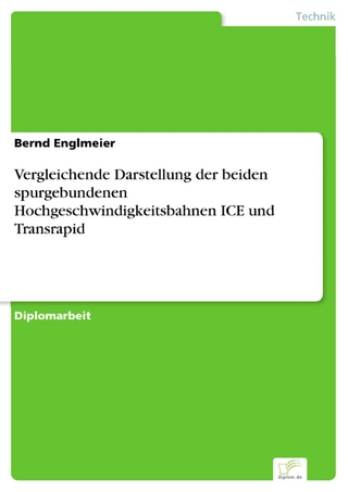 Vergleichende Darstellung der beiden spurgebundenen Hochgeschwindigkeitsbahnen ICE und Transrapid - Bernd Englmeier
