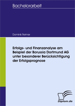 Erfolgs- und Finanzanalyse am Beispiel der Borussia Dortmund AG unter besonderer Berücksichtigung der Erfolgsprognose - Dominik Reimer