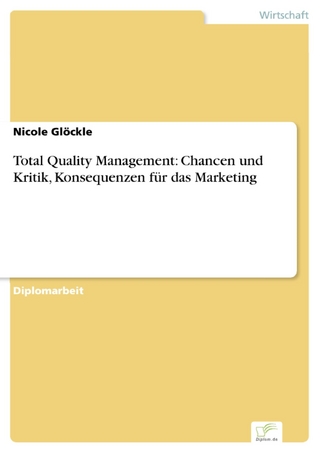 Total Quality Management: Chancen und Kritik, Konsequenzen für das Marketing - Nicole Glöckle