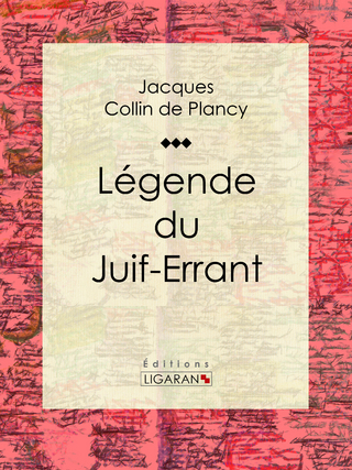 Légende du Juif-Errant - Ligaran; Jacques Albin Simon Collin de Plancy