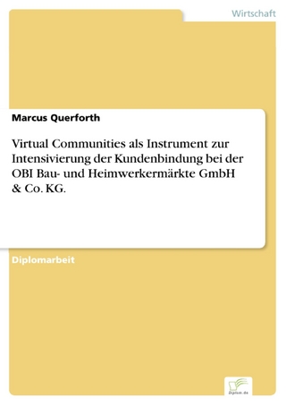 Virtual Communities als Instrument zur Intensivierung der Kundenbindung bei der OBI Bau- und Heimwerkermärkte GmbH & Co. KG. - Marcus Querforth