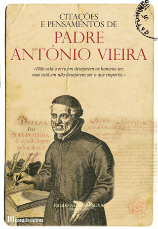 Citações e Pensamentos de Padre António Vieira - Paulo Silva
