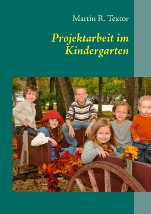 Projektarbeit im Kindergarten - Martin R. Textor