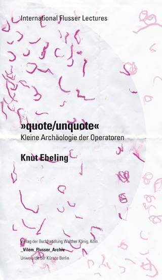 Knut Ebeling. ?quote / unquote?. Ein kleineArchäologie der Operatoren
