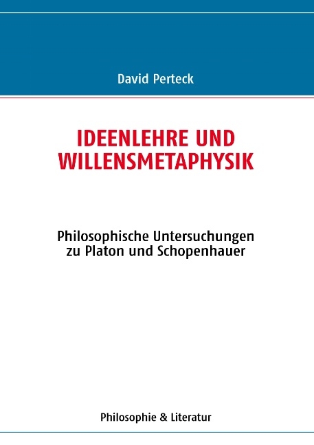 Ideenlehre und Willensmetaphysik - David Perteck