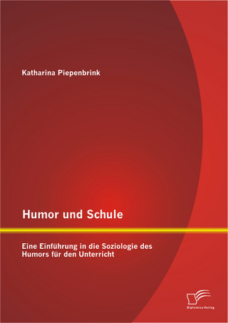 Humor und Schule: Eine Einführung in die Soziologie des Humors für den Unterricht - Katharina Piepenbrink