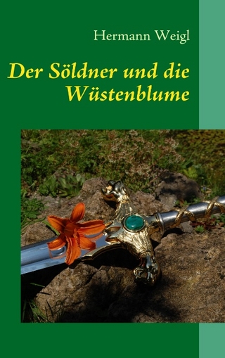 Der Söldner und die Wüstenblume - Hermann Weigl