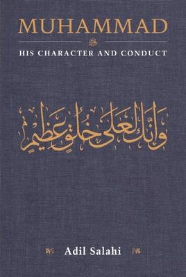 Muhammad: His Character and Conduct - Adil Salahi
