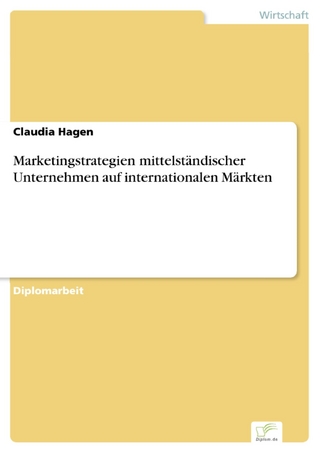 Marketingstrategien mittelständischer Unternehmen auf internationalen Märkten - Claudia Hagen